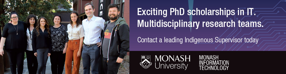 Monash University - Exciting PhD scholarships in IT. Multidisciplinary research teams. Contact a leading Indigenous Supervisor today
